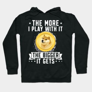 The more i play with it the Bigger it gets. Dogecoin investor Design Hoodie